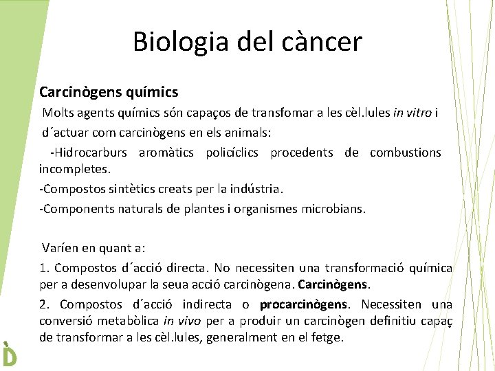 Biologia del càncer Carcinògens químics Molts agents químics són capaços de transfomar a les