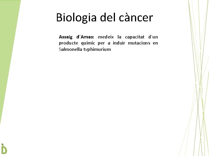 Biologia del càncer Assaig d´Ames: medeix la capacitat d´un producte químic per a induir