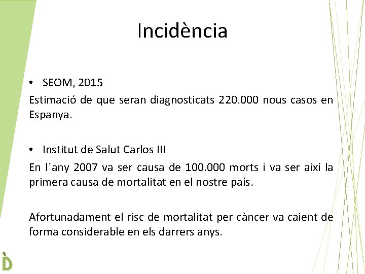 Incidència • SEOM, 2015 Estimació de que seran diagnosticats 220. 000 nous casos en