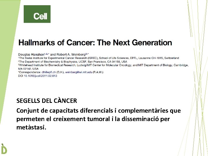 SEGELLS DEL CÀNCER Conjunt de capacitats diferencials i complementàries que permeten el creixement tumoral
