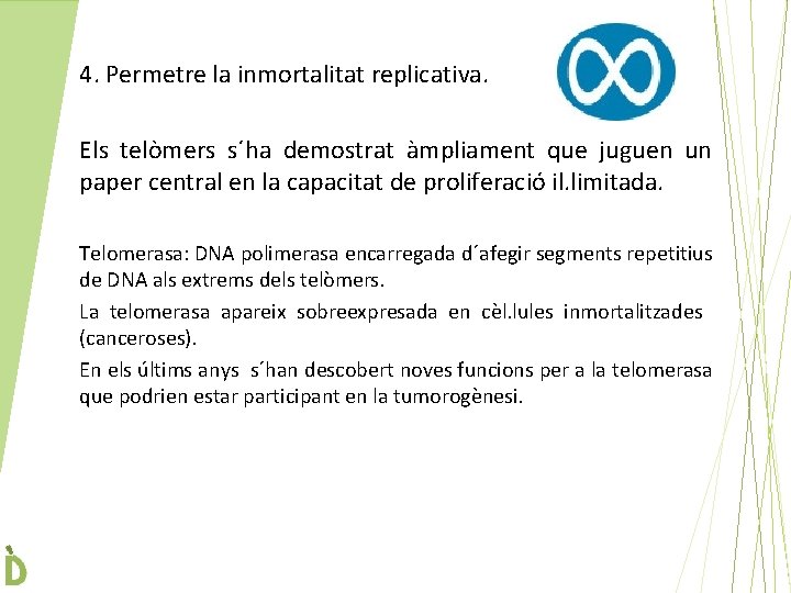 4. Permetre la inmortalitat replicativa. Els telòmers s´ha demostrat àmpliament que juguen un paper