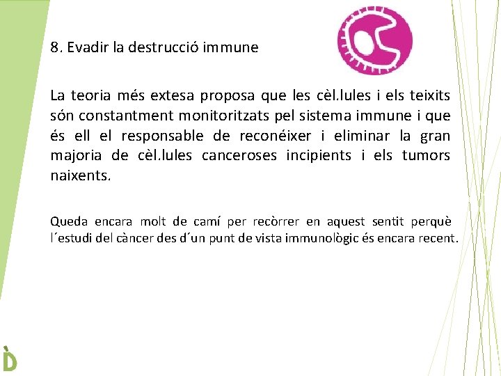 8. Evadir la destrucció immune La teoria més extesa proposa que les cèl. lules