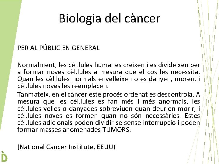 Biologia del càncer PER AL PÚBLIC EN GENERAL Normalment, les cèl. lules humanes creixen