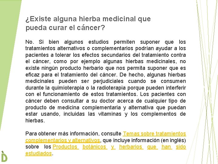 ¿Existe alguna hierba medicinal que pueda curar el cáncer? No. Si bien algunos estudios