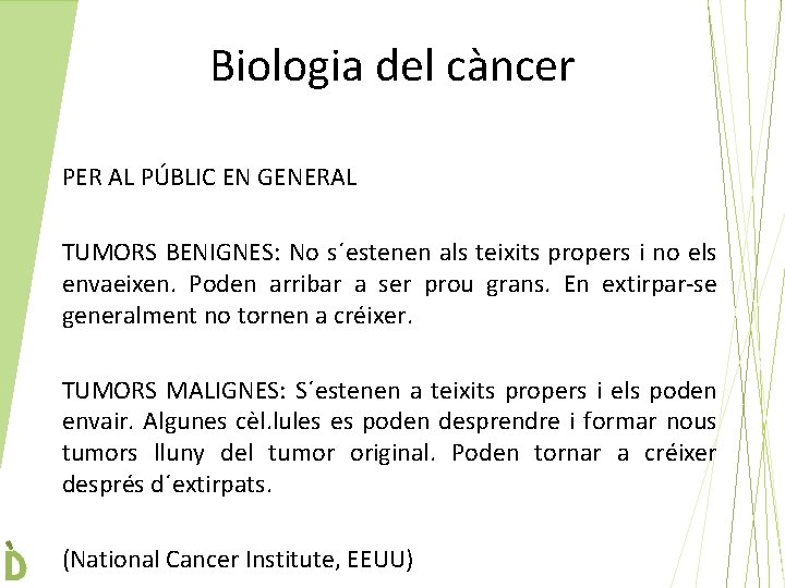 Biologia del càncer PER AL PÚBLIC EN GENERAL TUMORS BENIGNES: No s´estenen als teixits