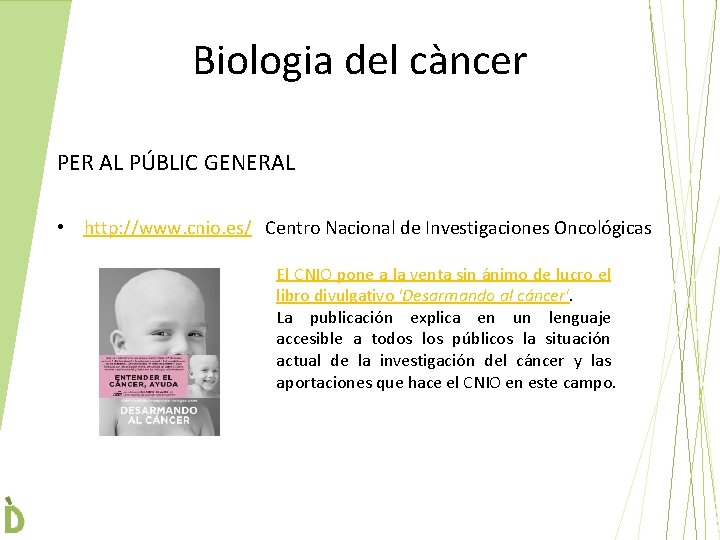 Biologia del càncer PER AL PÚBLIC GENERAL • http: //www. cnio. es/ Centro Nacional