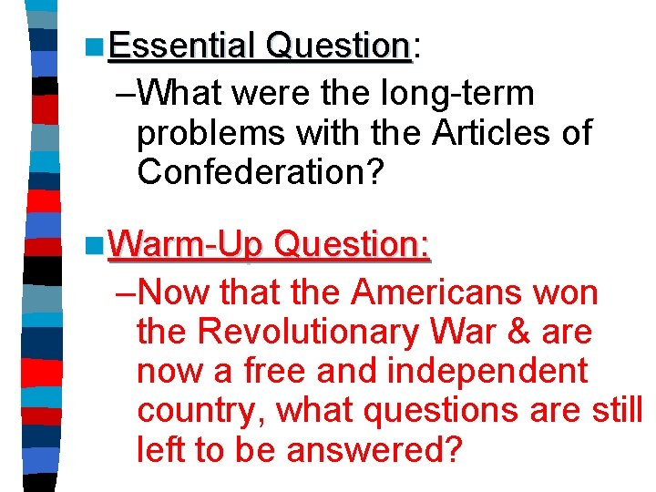 n Essential Question: Question –What were the long-term problems with the Articles of Confederation?