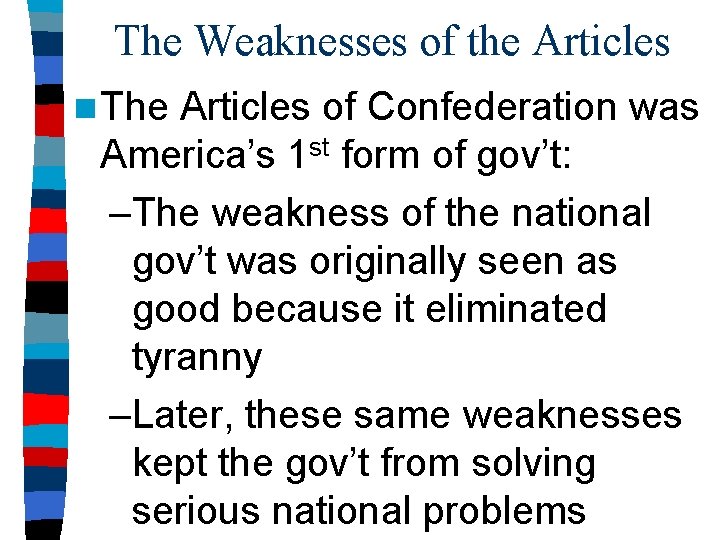 The Weaknesses of the Articles n The Articles of Confederation was America’s 1 st