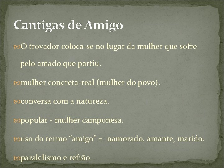 Cantigas de Amigo O trovador coloca-se no lugar da mulher que sofre pelo amado