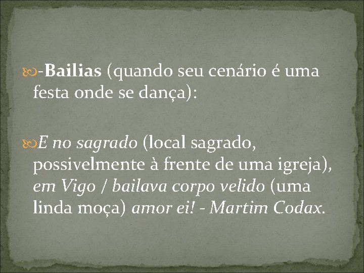  -Bailias (quando seu cenário é uma festa onde se dança): E no sagrado