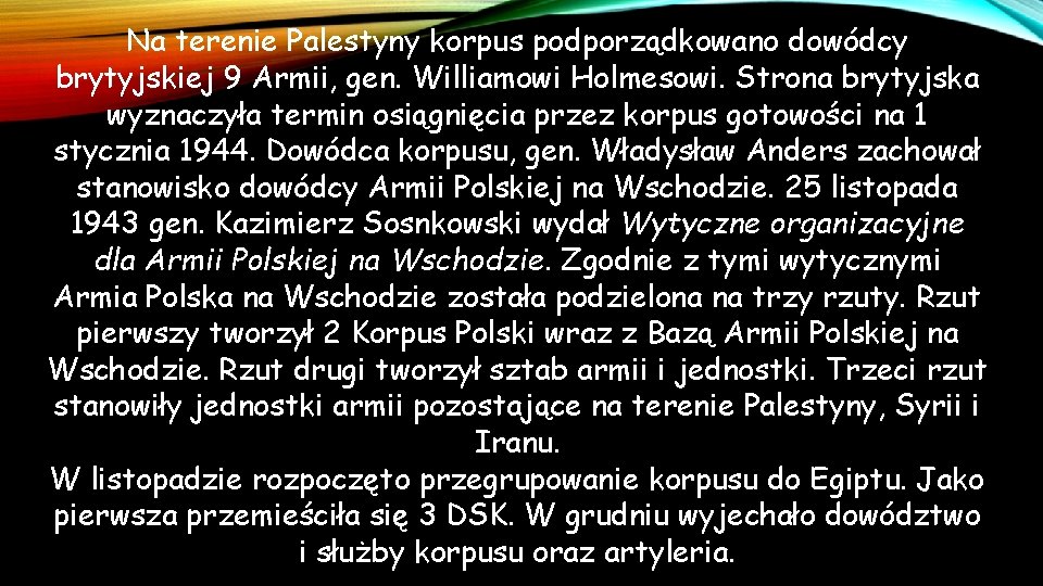 Na terenie Palestyny korpus podporządkowano dowódcy brytyjskiej 9 Armii, gen. Williamowi Holmesowi. Strona brytyjska