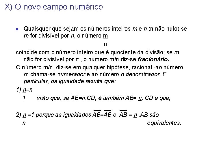 X) O novo campo numérico Quaisquer que sejam os números inteiros m e n X) O novo campo numérico Quaisquer que sejam os números inteiros m e n