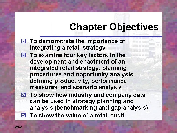 Chapter Objectives þ To demonstrate the importance of integrating a retail strategy þ To