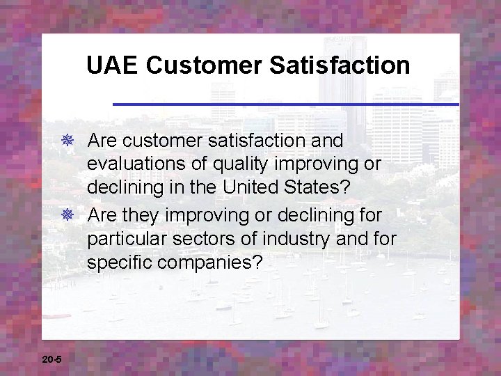 UAE Customer Satisfaction ¯ Are customer satisfaction and evaluations of quality improving or declining