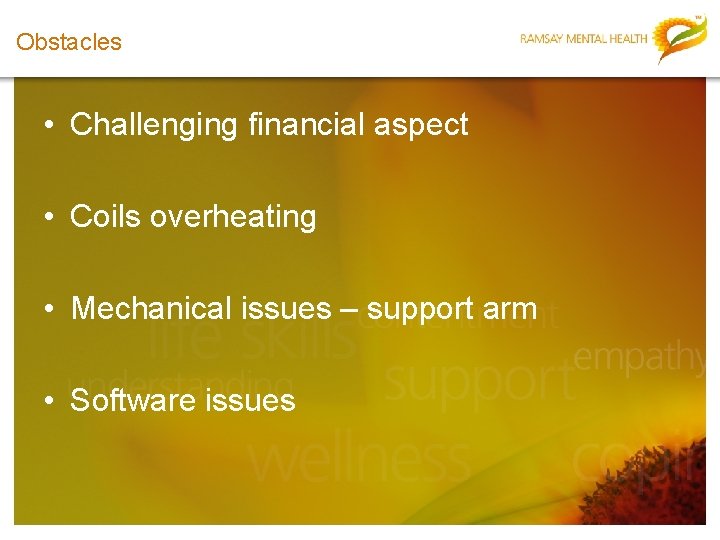 Obstacles • Challenging financial aspect • Coils overheating • Mechanical issues – support arm