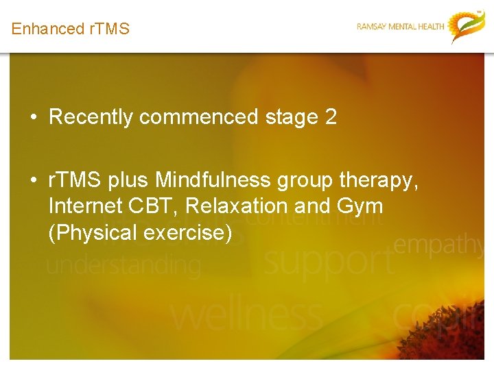 Enhanced r. TMS • Recently commenced stage 2 • r. TMS plus Mindfulness group