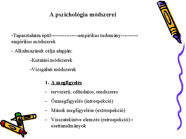 A pszichológia módszerei -Tapasztalatra épül--------empirikus tudomány-----empirikus módszerek - Alkalmazásuk célja alapján: -Kutatási módszerek -Vizsgálati