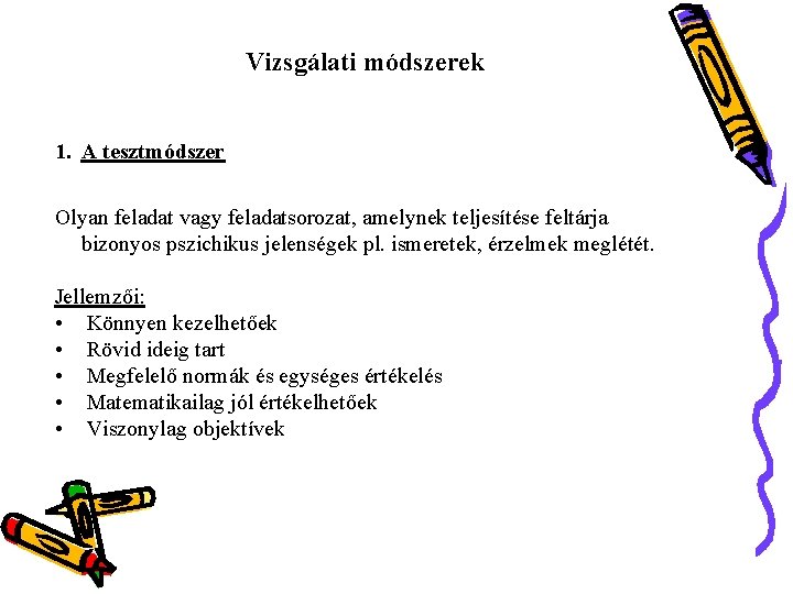 Vizsgálati módszerek 1. A tesztmódszer Olyan feladat vagy feladatsorozat, amelynek teljesítése feltárja bizonyos pszichikus