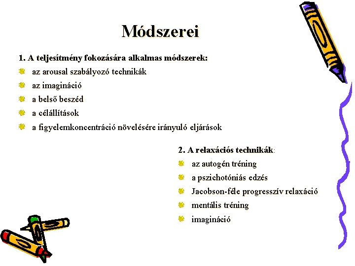 Módszerei 1. A teljesítmény fokozására alkalmas módszerek: az arousal szabályozó technikák az imagináció a