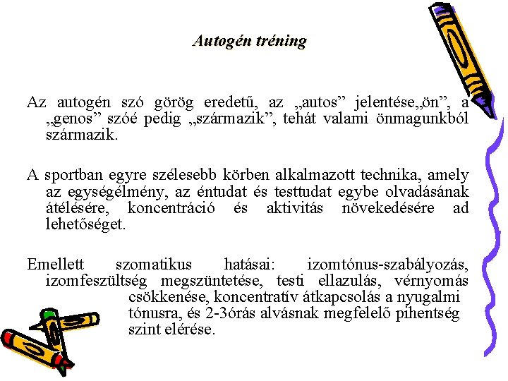 Autogén tréning Az autogén szó görög eredetű, az „autos” jelentése„ön”, a „genos” szóé pedig