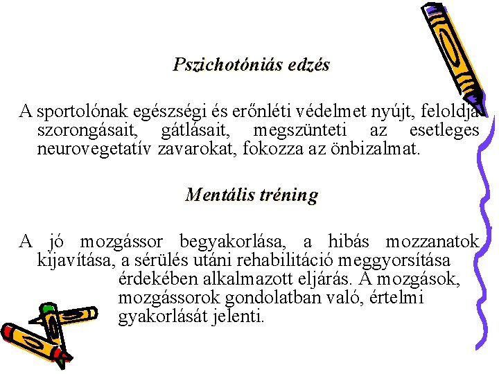 Pszichotóniás edzés A sportolónak egészségi és erőnléti védelmet nyújt, feloldja szorongásait, gátlásait, megszünteti az