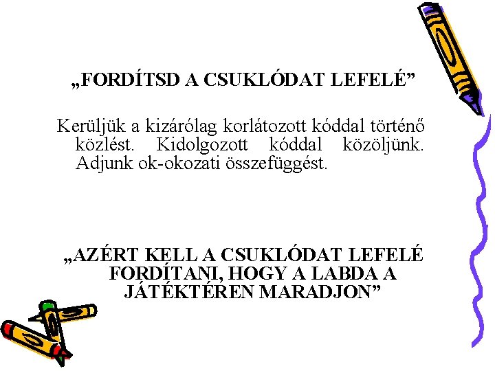 „FORDÍTSD A CSUKLÓDAT LEFELÉ” Kerüljük a kizárólag korlátozott kóddal történő közlést. Kidolgozott kóddal közöljünk.