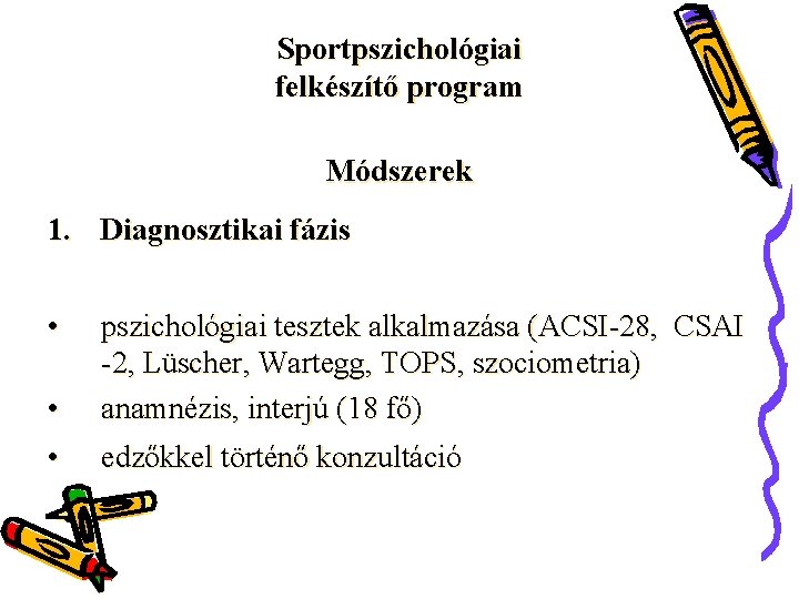 Sportpszichológiai felkészítő program Módszerek 1. Diagnosztikai fázis • • pszichológiai tesztek alkalmazása (ACSI-28, CSAI