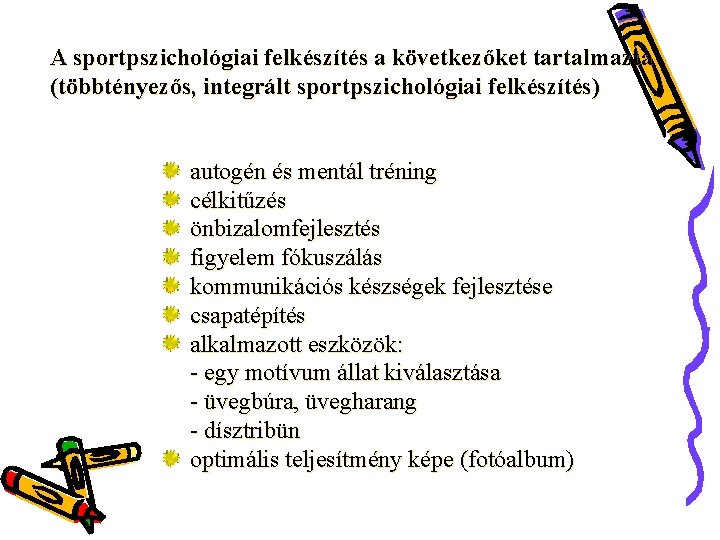 A sportpszichológiai felkészítés a következőket tartalmazta (többtényezős, integrált sportpszichológiai felkészítés) autogén és mentál tréning