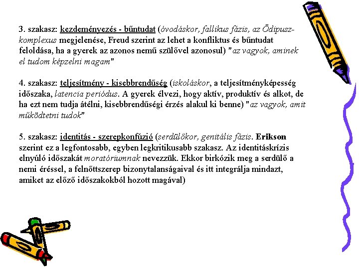 3. szakasz: kezdeményezés - bűntudat (óvodáskor, fallikus fázis, az Ödipuszkomplexus megjelenése, Freud szerint az