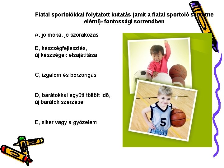 Fiatal sportolókkal folytatott kutatás (amit a fiatal sportoló szeretne elérni)- fontossági sorrendben A, jó