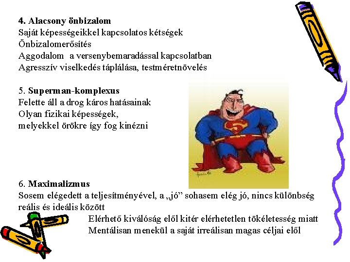 4. Alacsony önbizalom Saját képességeikkel kapcsolatos kétségek Önbizalomerősítés Aggodalom a versenybemaradással kapcsolatban Agresszív viselkedés