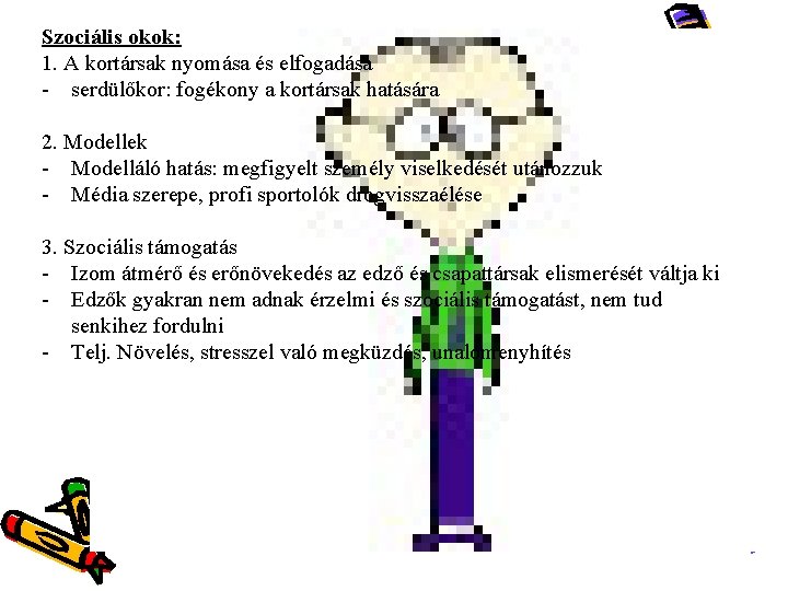 Szociális okok: 1. A kortársak nyomása és elfogadása - serdülőkor: fogékony a kortársak hatására