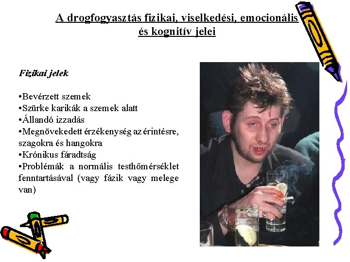 A drogfogyasztás fizikai, viselkedési, emocionális és kognitív jelei Fizikai jelek • Bevérzett szemek •
