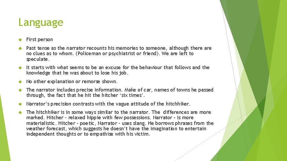 Language First person Past tense as the narrator recounts his memories to someone, although Language First person Past tense as the narrator recounts his memories to someone, although