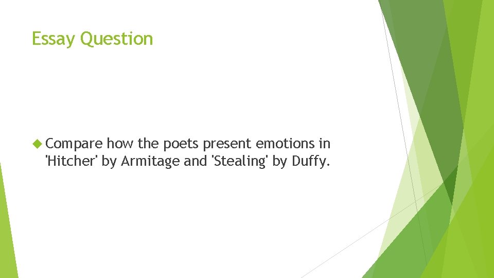 Essay Question Compare how the poets present emotions in 'Hitcher' by Armitage and 'Stealing' Essay Question Compare how the poets present emotions in 'Hitcher' by Armitage and 'Stealing'