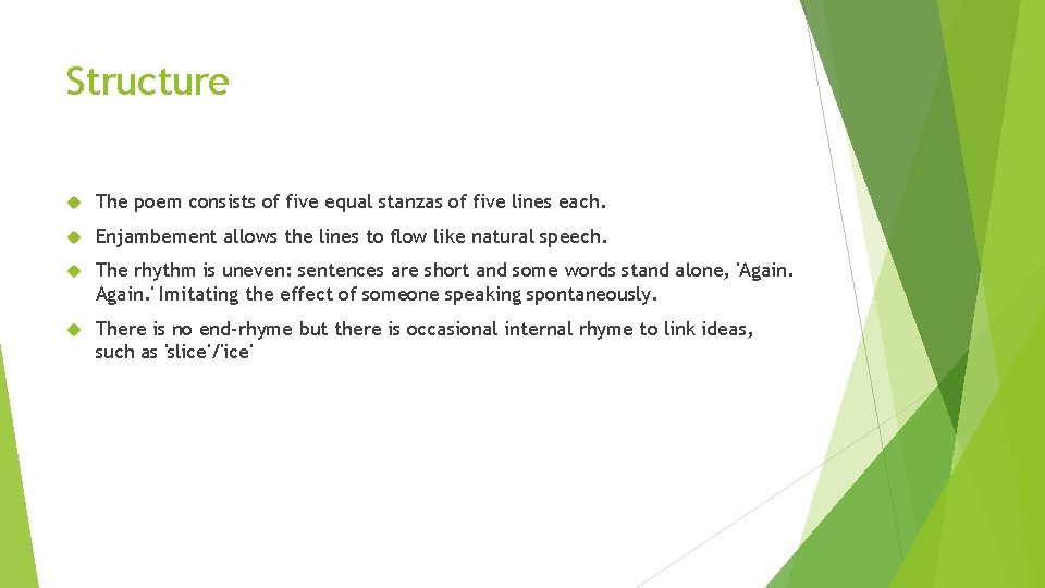 Structure The poem consists of five equal stanzas of five lines each. Enjambement allows Structure The poem consists of five equal stanzas of five lines each. Enjambement allows