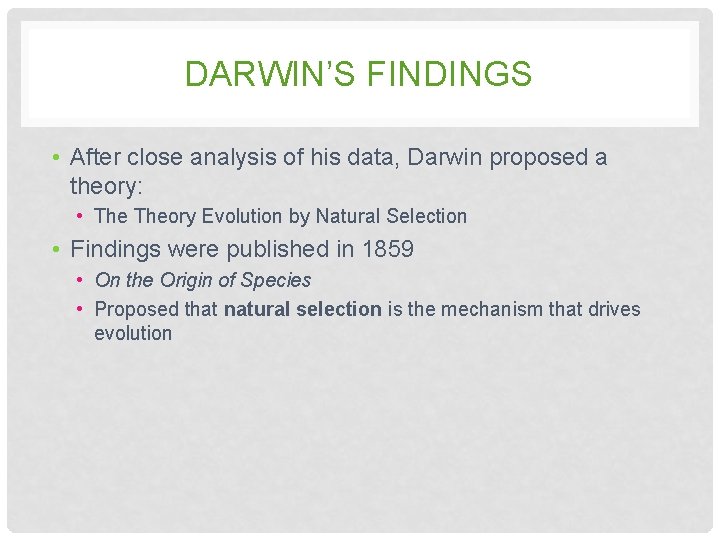 DARWIN’S FINDINGS • After close analysis of his data, Darwin proposed a theory: • DARWIN’S FINDINGS • After close analysis of his data, Darwin proposed a theory: •
