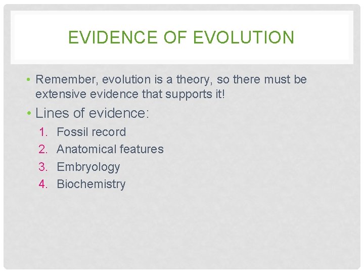 EVIDENCE OF EVOLUTION • Remember, evolution is a theory, so there must be extensive EVIDENCE OF EVOLUTION • Remember, evolution is a theory, so there must be extensive