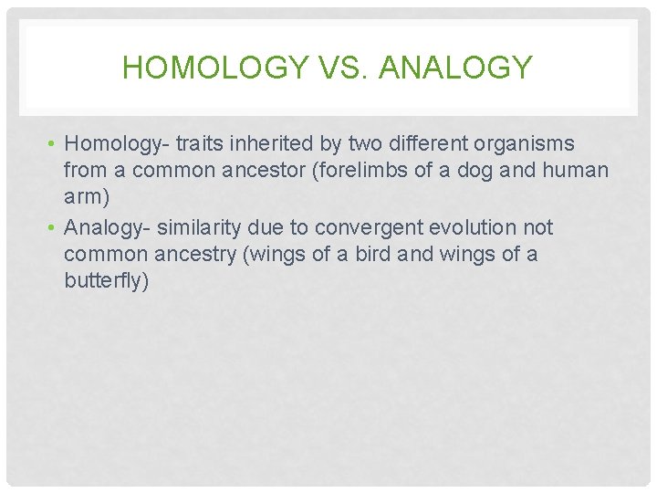 HOMOLOGY VS. ANALOGY • Homology- traits inherited by two different organisms from a common HOMOLOGY VS. ANALOGY • Homology- traits inherited by two different organisms from a common