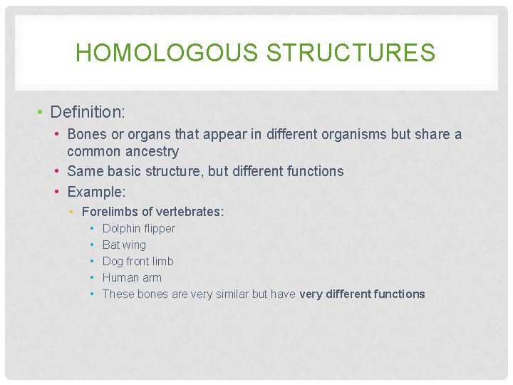 HOMOLOGOUS STRUCTURES • Definition: • Bones or organs that appear in different organisms but HOMOLOGOUS STRUCTURES • Definition: • Bones or organs that appear in different organisms but
