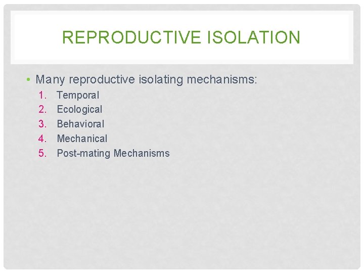 REPRODUCTIVE ISOLATION • Many reproductive isolating mechanisms: 1. 2. 3. 4. 5. Temporal Ecological REPRODUCTIVE ISOLATION • Many reproductive isolating mechanisms: 1. 2. 3. 4. 5. Temporal Ecological