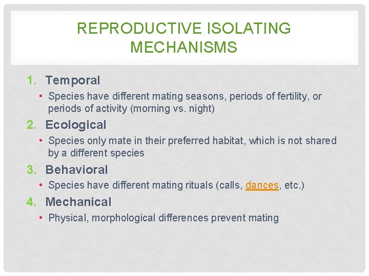 REPRODUCTIVE ISOLATING MECHANISMS 1. Temporal • Species have different mating seasons, periods of fertility, REPRODUCTIVE ISOLATING MECHANISMS 1. Temporal • Species have different mating seasons, periods of fertility,