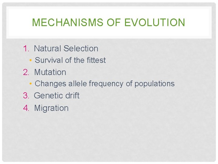 MECHANISMS OF EVOLUTION 1. Natural Selection • Survival of the fittest 2. Mutation • MECHANISMS OF EVOLUTION 1. Natural Selection • Survival of the fittest 2. Mutation •