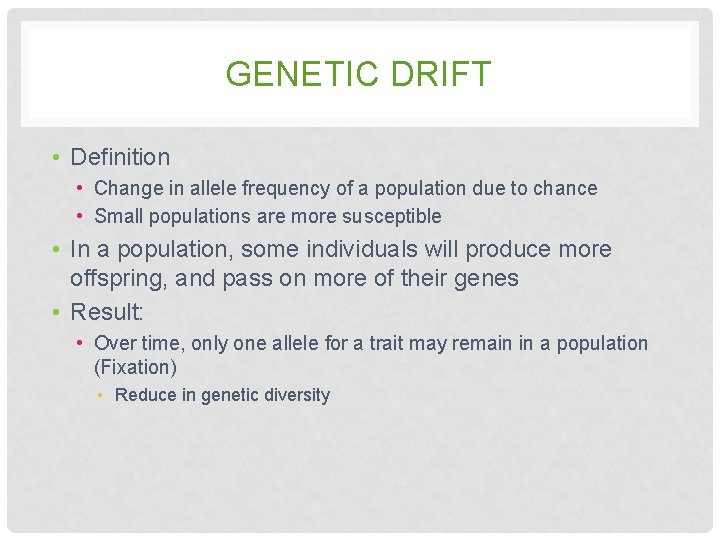 GENETIC DRIFT • Definition • Change in allele frequency of a population due to GENETIC DRIFT • Definition • Change in allele frequency of a population due to
