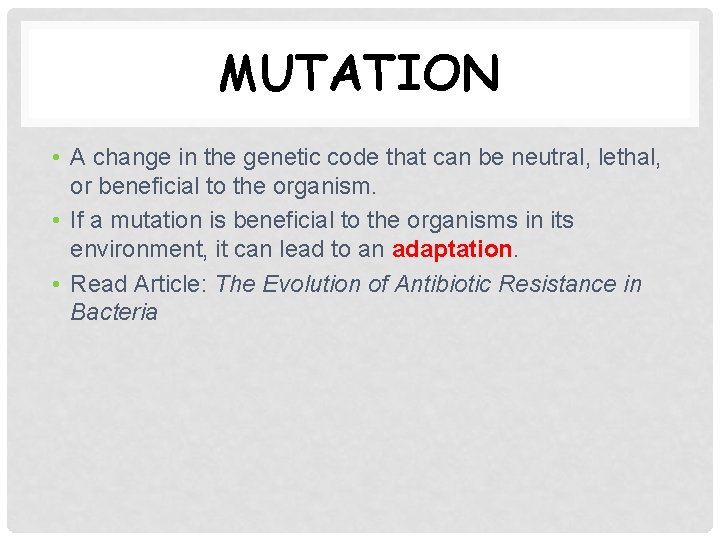 MUTATION • A change in the genetic code that can be neutral, lethal, or MUTATION • A change in the genetic code that can be neutral, lethal, or