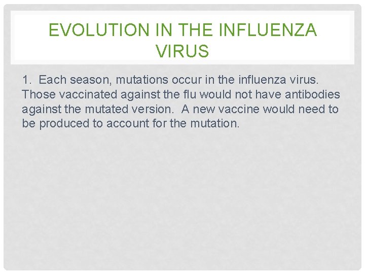 EVOLUTION IN THE INFLUENZA VIRUS 1. Each season, mutations occur in the influenza virus. EVOLUTION IN THE INFLUENZA VIRUS 1. Each season, mutations occur in the influenza virus.