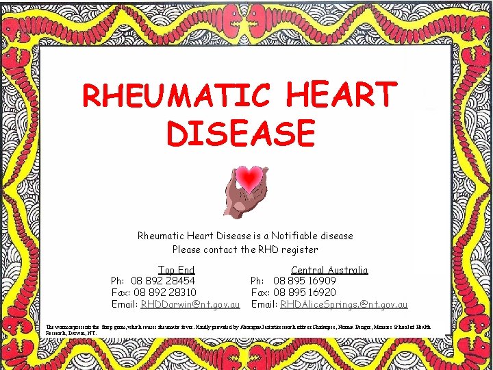 RHEUMATIC HEART DISEASE Rheumatic Heart Disease is a Notifiable disease Please contact the RHD