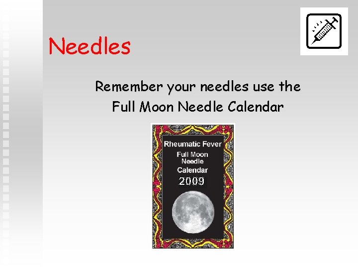 Needles Remember your needles use the Full Moon Needle Calendar 