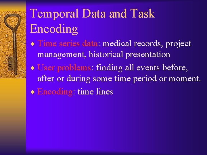 Temporal Data and Task Encoding ¨ Time series data: medical records, project management, historical