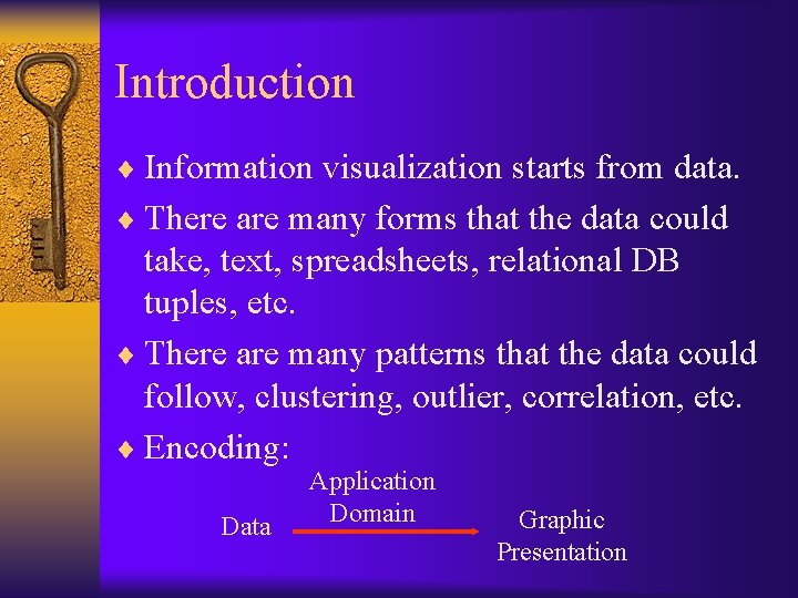 Introduction ¨ Information visualization starts from data. ¨ There are many forms that the